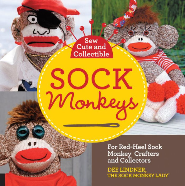 Sew Cute and Collectible Sock Monkeys: For Red-Heel Monkey Crafters Collectors