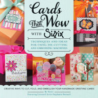 Title: Cards That Wow with Sizzix: Techniques and Ideas for Using Die-Cutting and Embossing Machines - Creative Ways to Cut, Fold, and Embellish Your Handmade Greeting Cards, Author: Sizzix