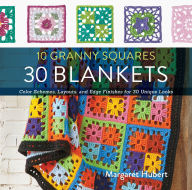 Title: 10 Granny Squares 30 Blankets: Color schemes, layouts, and edge finishes for 30 unique looks, Author: Margaret Hubert