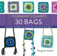 Title: 10 Granny Squares 30 Bags: Purses, totes, pouches, and carriers from favorite crochet motifs, Author: Margaret Hubert