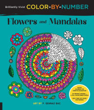 Title: Brilliantly Vivid Color-by-Number: Flowers and Mandalas: Guided coloring for creative relaxation--30 original designs + 4 full-color bonus prints--Easy tear-out pages for framing, Author: F. Sehnaz Bac