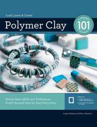 Title: Polymer Clay 101: Master Basic Skills and Techniques Easily through Step-by-Step Instruction, Author: Angela Mabray