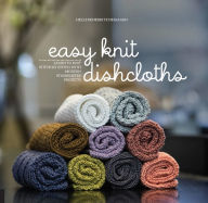 Title: Easy Knit Dishcloths: Learn to Knit Stitch by Stitch with Modern Stashbuster Projects, Author: Rainer Marz