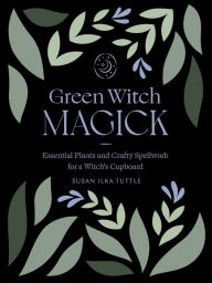 Good books to download on iphone Green Witch Magick: Essential Plants and Crafty Spellwork for a Witch's Cupboard by  PDB PDF iBook