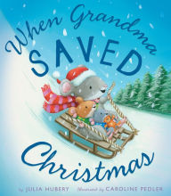 Title: When Grandma Saved Christmas, Author: Julia Hubery