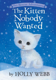 Title: The Kitten Nobody Wanted, Author: Holly Webb