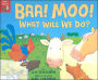 Baa, Moo! What Will We Do?