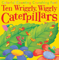 Ten Wriggly, Wiggly Caterpillars: Colorful Counting Crunching Fun!