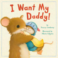 Title: I Want My Daddy!, Author: Tracey Corderoy