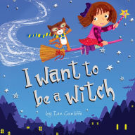 Title: I Want to Be a Witch, Author: Ian Cunliffe