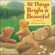 Title: All Things Bright and Beautiful: A Collection of Prayer and Verse, Author: Helen Lanzrein