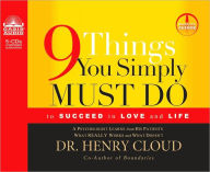 Title: 9 Things You Simply Must Do to Succeed in Love and Life: A Psychologist Learns from His Patients What Really Works and What Doesn't, Author: Henry Cloud