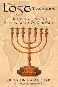 Title: Lost in Translation Vol 1: (Rediscovering the Hebrew Roots of Our Faith), Author: John Klein