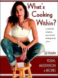 Title: What's Cooking Within? A Spiritual Cookbook, Author: Jyl Auxter