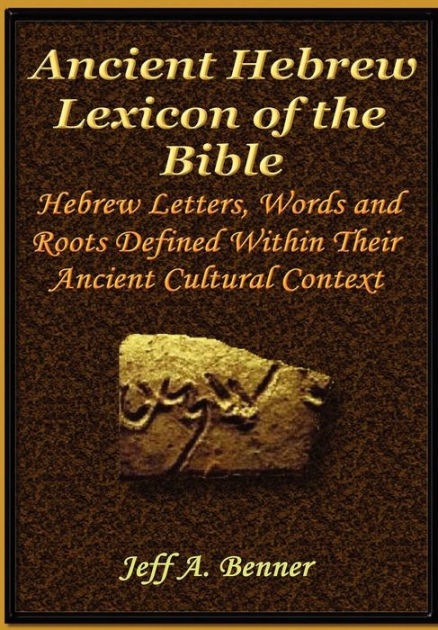 The Ancient Hebrew Lexicon of the Bible by Jeff A Benner ...