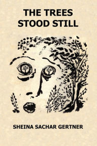 Title: The Trees Stood Still, Author: Sheina Sachar Gertner