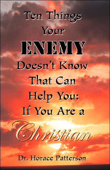 TEN THINGS YOUR ENEMY DOESN'T KNOW THAT CAN HELP YOU