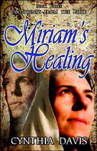Title: Miriam's Healing, Author: Cynthia Davis Mhs