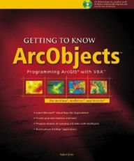 Title: Getting to Know ArcObjects / Edition 1, Author: Robert Burke