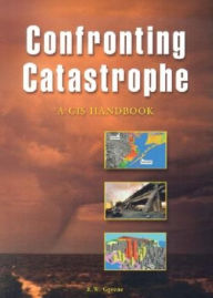 Title: Confronting Catastrophe: A GIS Handbook / Edition 1, Author: R W Greene