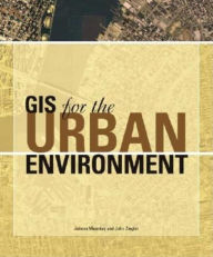 Title: GIS for the Urban Environment / Edition 1, Author: Juliana Maantay