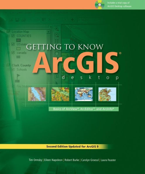 Getting to Know ArcGIS Desktop: The Basics of ArcView, ArcEditor, and ArcInfo Updated for ArcGIS 9 / Edition 2