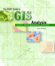 Title: The ESRI Guide to GIS Analysis, Volume 2: Spatial Measurements and Statistics / Edition 1, Author: Andy Mitchell