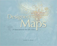 Title: Designed Maps: A Sourcebook for GIS Users / Edition 1, Author: Cynthia A. Brewer