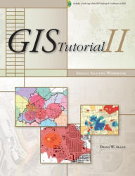 Title: GIS Tutorial II: Spatial Analysis Workbook / Edition 1, Author: David W. Allen