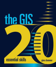 Title: The GIS 20: Essential Skills / Edition 2, Author: Gina Clemmer