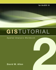 Title: GIS Tutorial 2: Spatial Analysis Workbook / Edition 2, Author: David W. Allen