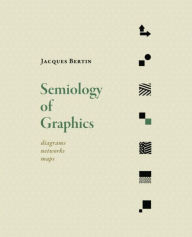 Title: Semiology of Graphics: Diagrams, Networks, Maps, Author: Jacques Bertin