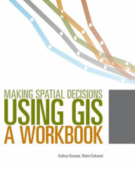 Title: Making Spatial Decisions Using GIS: A Workbook, Second Edition / Edition 2, Author: Kathryn Keranen