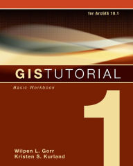 Title: GIS Tutorial 1: Basic Workbook, 10.1 Edition / Edition 5, Author: Wilpen L. Gorr