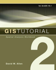 Title: GIS Tutorial 2: Spatial Analysis Workbook / Edition 3, Author: David W. Allen