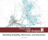 Title: The Esri Guide to GIS Analysis, Volume 3: Modeling Suitability, Movement, and Interaction, Author: Andy Mitchell