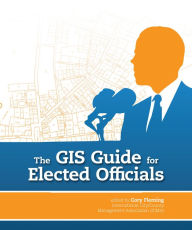 Title: The GIS Guide for Elected Officials, Author: Cory Fleming