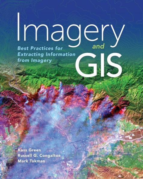 Imagery and GIS: Best Practices for Extracting Information from Imagery / Edition 1