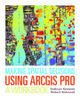 Making Spatial Decisions Using ArcGIS Pro: A Workbook