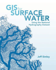 Title: GIS for Surface Water: Using the National Hydrography Dataset, Author: Jeff Simley