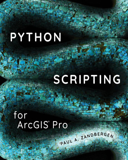 Python Scripting for ArcGIS Pro by Paul A. Zandbergen, Paperback ...