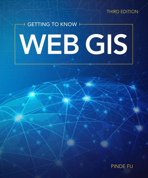 Getting to Know Web GIS / Edition 3