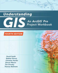Title: Understanding GIS: An ArcGIS Pro Project Workbook / Edition 4, Author: David Smith