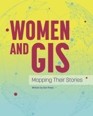 Title: Women and GIS: Mapping Their Stories, Author: Esri Press