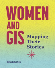 Title: Women and GIS: Mapping Their Stories, Author: Esri Press