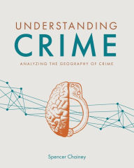Title: Understanding Crime: Analyzing the Geography of Crime, Author: Spencer Chainey
