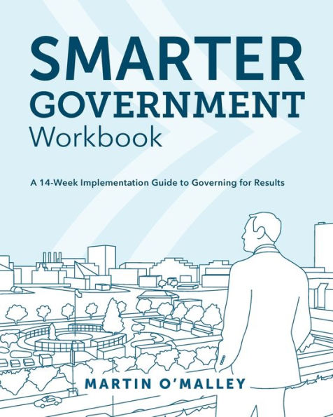 Smarter Government Workbook: A 14-Week Implementation Guide to Governing for Results