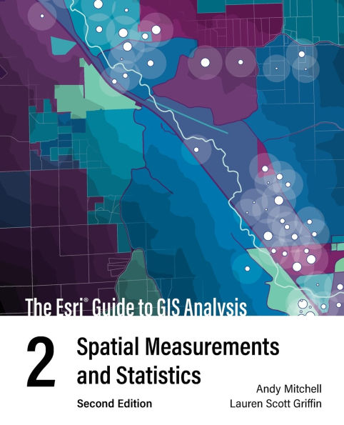 The Esri Guide to GIS Analysis, Volume 2: Spatial Measurements and Statistics