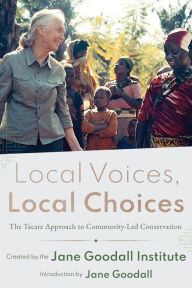 Downloads free books Local Voices, Local Choices: The Tacare Approach to Community-Led Conservation in English 9781589486461  by Jane Goodall Institute, Jane Goodall, Jane Goodall Institute, Jane Goodall