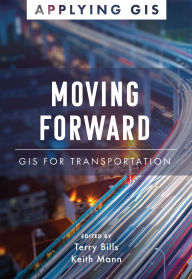 Title: Moving Forward: GIS for Transportation, Author: Terry Bills